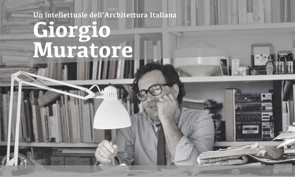 Un intellettuale dell’Architettura Italiana – Giorgio Muratore