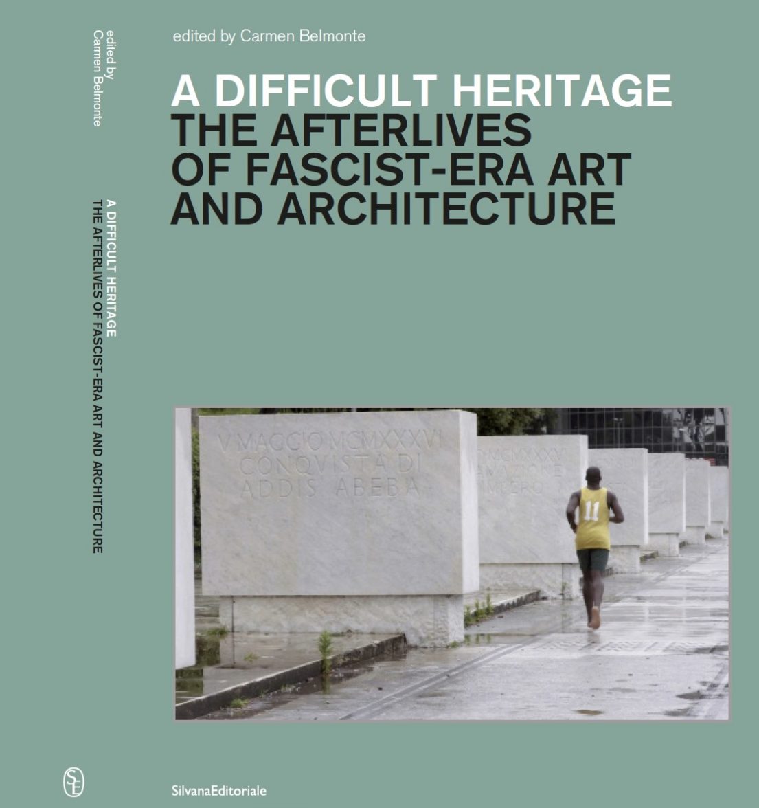 A Difficult Heritage. The Afterlives of Fascist-era Art and Architecture