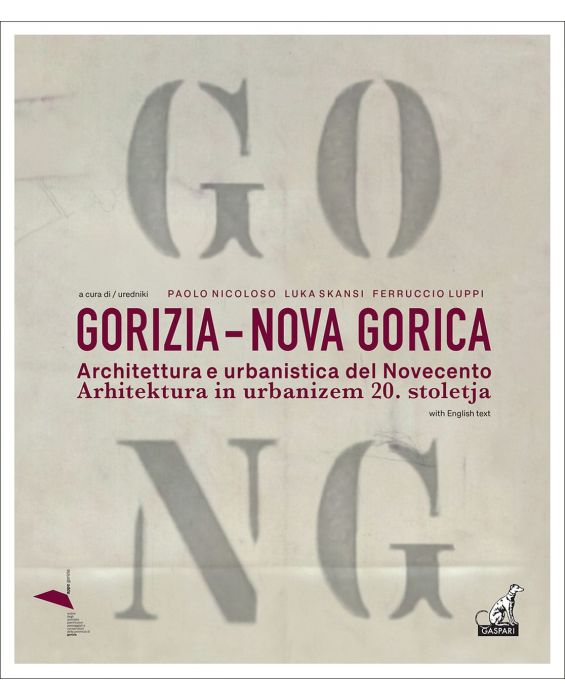 GORIZIA – NOVA GORICA Architettura e urbanistica del Novecento / Arhitektura in urbanizem 20. stoletja